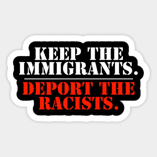 Keep The Immigrants Deport The Racists Sticker